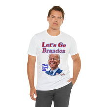 Load image into Gallery viewer, Let&#39;s Go, Brandon - They Love Me
